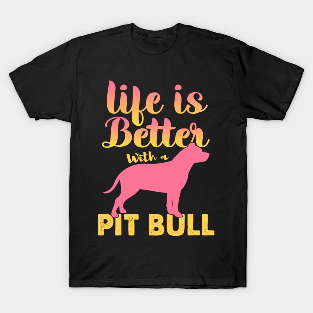 Life Is Better With A Pit Bull T-Shirt by White Martian